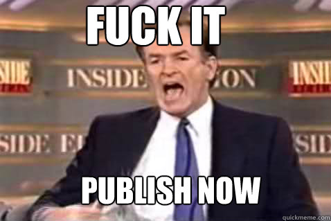 fuck it Publish Now  Fuck It Bill OReilly