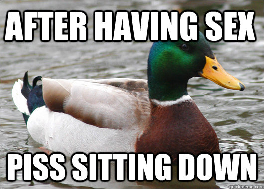 After having sex Piss sitting down  Actual Advice Mallard