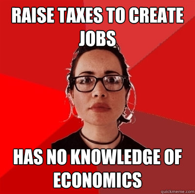 raise taxes to create jobs has no knowledge of economics  Liberal Douche Garofalo
