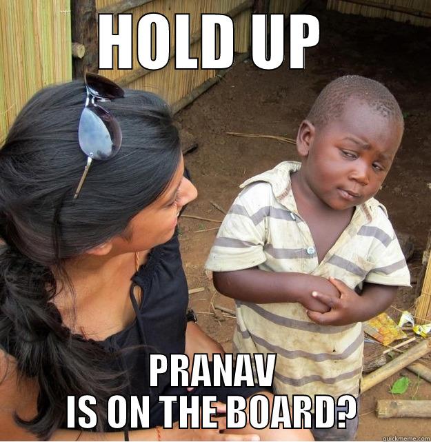 HOLD UP PRANAV IS ON THE BOARD? Skeptical Third World Kid