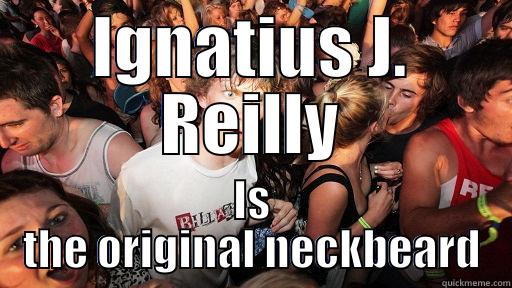 IGNATIUS J. REILLY IS THE ORIGINAL NECKBEARD Sudden Clarity Clarence