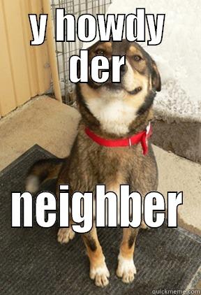 Y HOWDY DER NEIGHBER Good Dog Greg