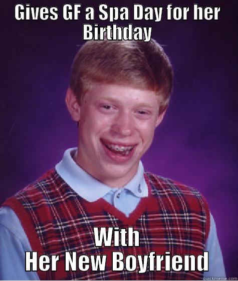 GIVES GF A SPA DAY FOR HER BIRTHDAY WITH HER NEW BOYFRIEND Bad Luck Brian