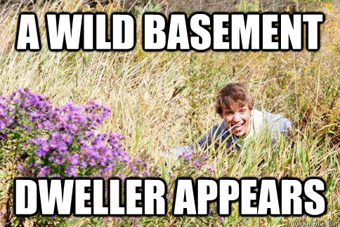 A Wild Basement dweller appears - A Wild Basement dweller appears  Gardner