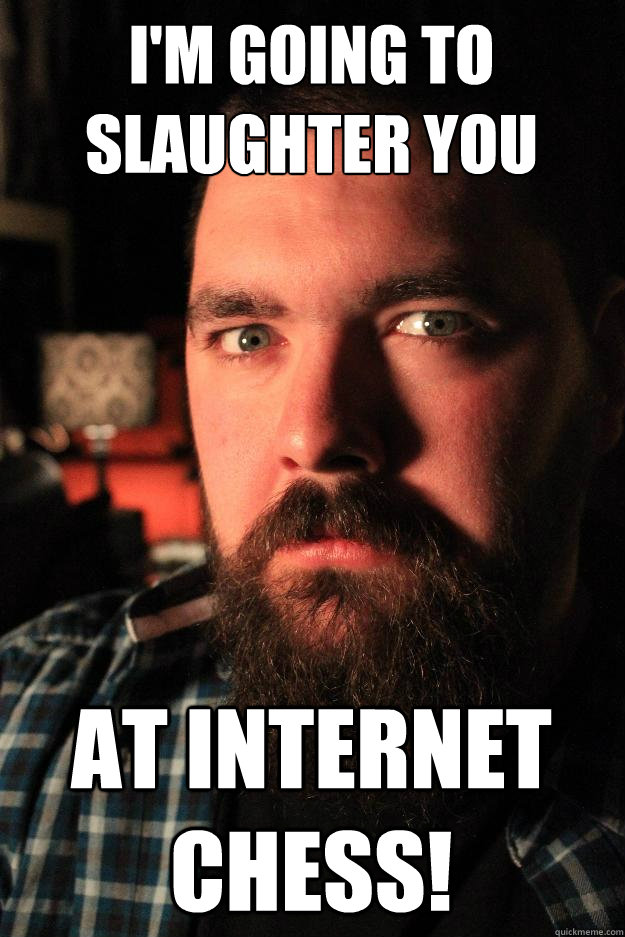 I'm going to slaughter you at internet chess!  Dating Site Murderer