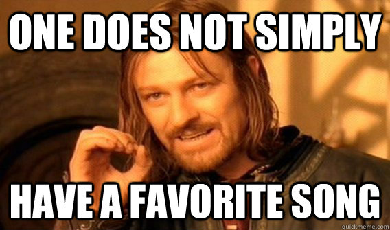 One does not simply have a favorite song  One does not simply beat skyrim