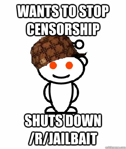 wants to stop censorship shuts down /r/jailbait  Scumbag Reddit
