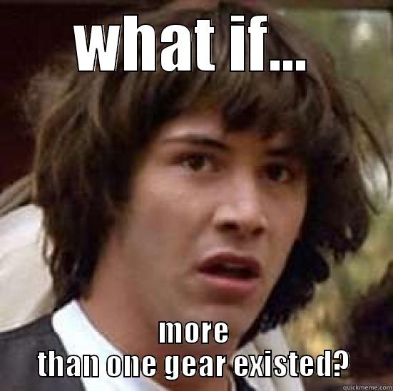 WHAT IF... MORE THAN ONE GEAR EXISTED? conspiracy keanu