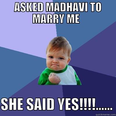  ASKED MADHAVI TO MARRY ME   SHE SAID YES!!!!...... Success Kid