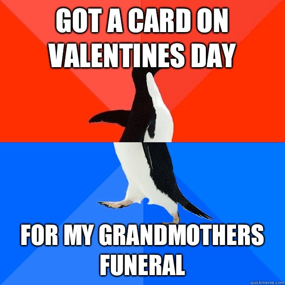 Got a card on Valentines Day For my grandmothers funeral  Socially Awesome Awkward Penguin
