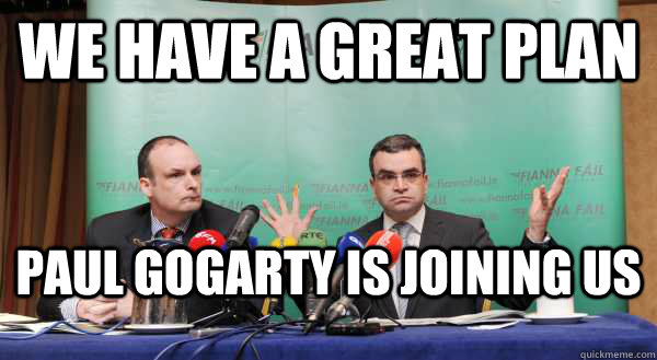 We have a great plan Paul Gogarty is joining us  