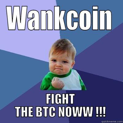 WANKCOIN FIGHT THE BTC NOWW !!! Success Kid