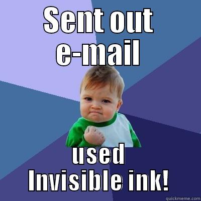 email meme - SENT OUT E-MAIL USED INVISIBLE INK! Success Kid