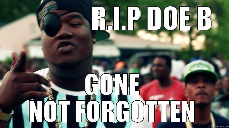                R.I.P DOE B GONE NOT FORGOTTEN Misc