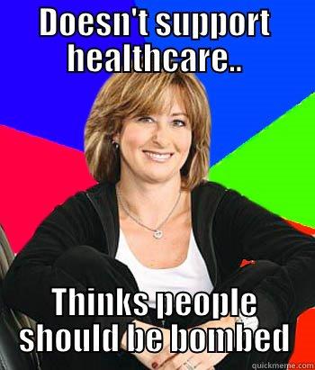 Tea Party in a nutshell - DOESN'T SUPPORT HEALTHCARE.. THINKS PEOPLE SHOULD BE BOMBED Sheltering Suburban Mom