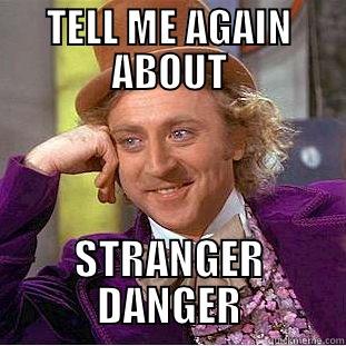 TELL ME AGAIN ABOUT STRANGER DANGER Condescending Wonka