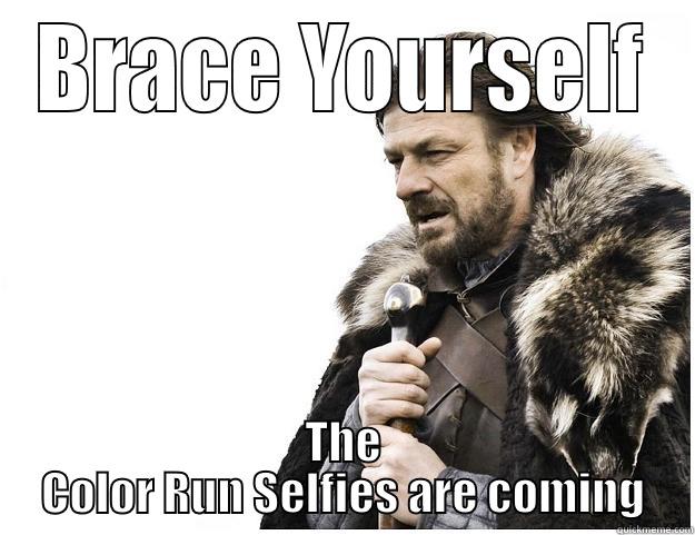 The color run shelfies  - BRACE YOURSELF THE COLOR RUN SELFIES ARE COMING Imminent Ned