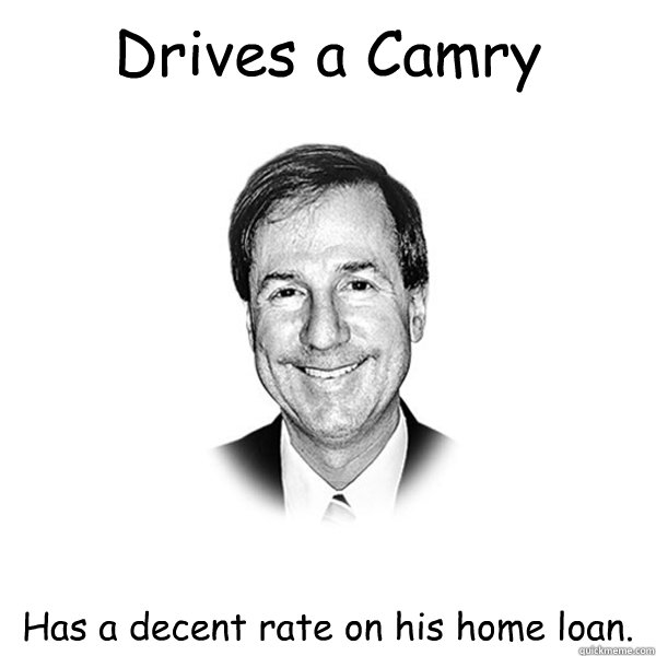 Drives a Camry Has a decent rate on his home loan. - Drives a Camry Has a decent rate on his home loan.  Standard Racist White Guy