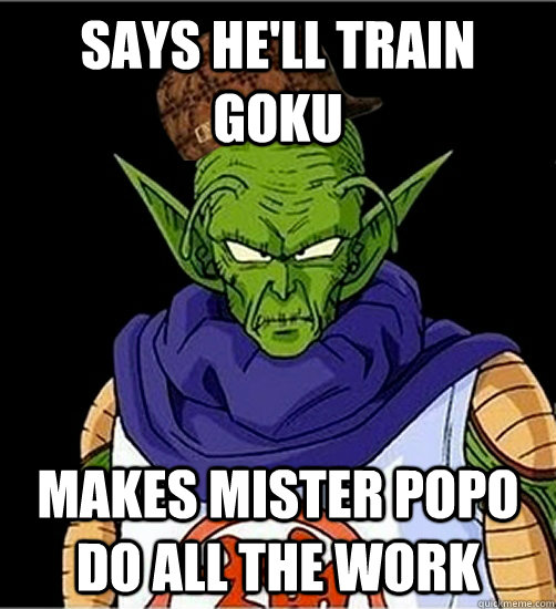 Says he'll train Goku makes mister popo do all the work - Says he'll train Goku makes mister popo do all the work  Scumbag Kami
