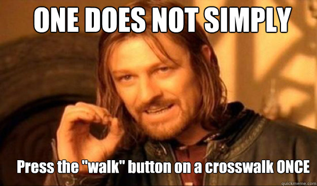 ONE DOES NOT SIMPLY Press the 