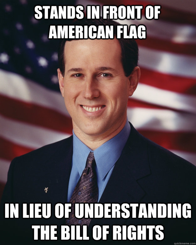 Stands in front of American Flag in lieu of understanding the Bill Of Rights  Rick Santorum