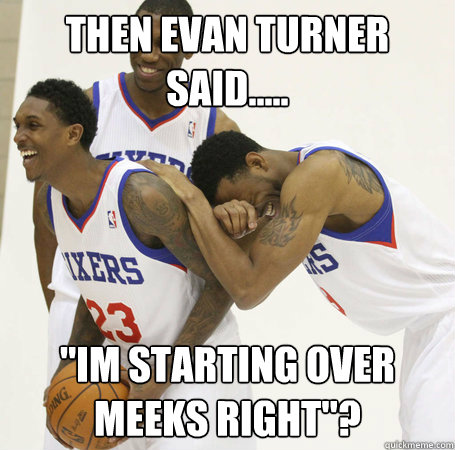 Then Evan Turner said..... 