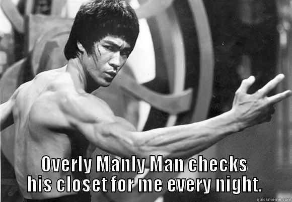  OVERLY MANLY MAN CHECKS HIS CLOSET FOR ME EVERY NIGHT. Misc