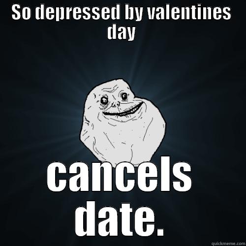 valentines day - SO DEPRESSED BY VALENTINES DAY CANCELS DATE. Forever Alone