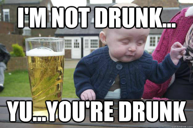 I'm not drunk... Yu...You're drunk  - I'm not drunk... Yu...You're drunk   Misc