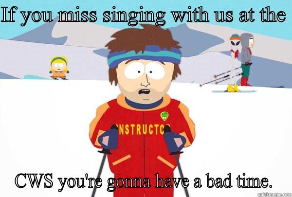 IF YOU MISS SINGING WITH US AT THE  CWS YOU'RE GONNA HAVE A BAD TIME. Super Cool Ski Instructor