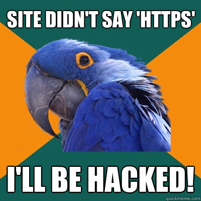site didn't say 'https' I'll be hacked!  Paranoid Parrot