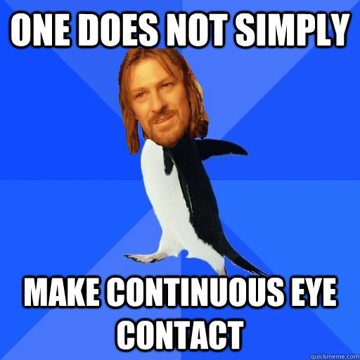 One does not simply make continuous eye contact - One does not simply make continuous eye contact  Socially Awkward Boromir Penguin