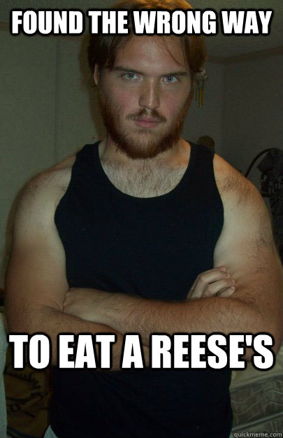 Found the wrong way To eat a Reese's  Creepy Uncle Glenn