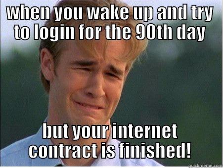 WHEN YOU WAKE UP AND TRY TO LOGIN FOR THE 90TH DAY BUT YOUR INTERNET CONTRACT IS FINISHED! 1990s Problems