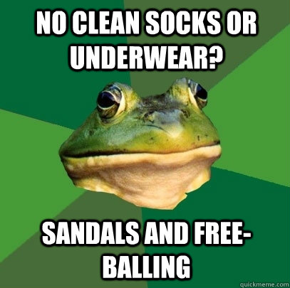 No clean socks or underwear? Sandals and free-balling  Foul Bachelor Frog