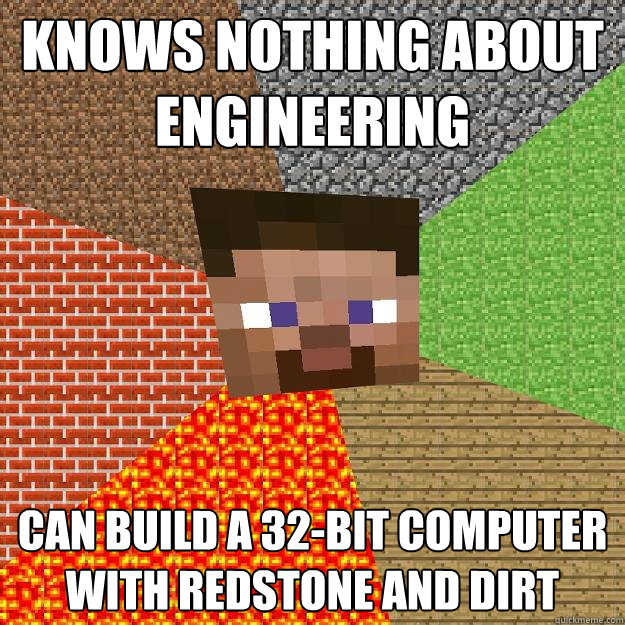 KNOWS NOTHING ABOUT ENGINEERING CAN BUILD A 32-BIT COMPUTER WITH REDSTONE AND DIRT - KNOWS NOTHING ABOUT ENGINEERING CAN BUILD A 32-BIT COMPUTER WITH REDSTONE AND DIRT  Minecraft