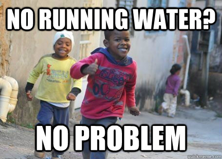 No running water? No problem - No running water? No problem  Ridiculously Photogenic Third World Kid