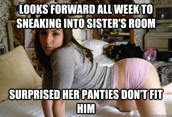 Looks forward all week to sneaking into sister's room Surprised her panties don't fit him  