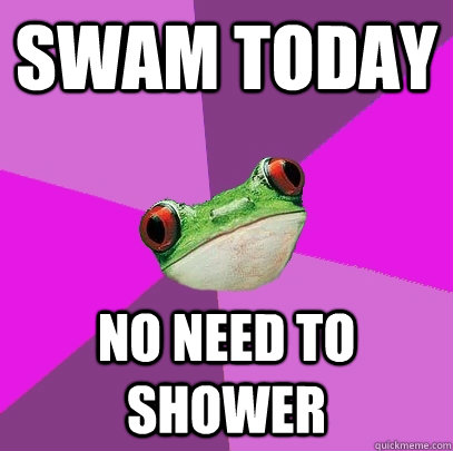 swam today no need to shower - swam today no need to shower  Foul Bachelorette Frog