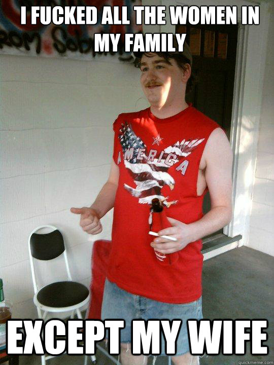 I fucked all the women in my family Except my wife  Redneck Randal