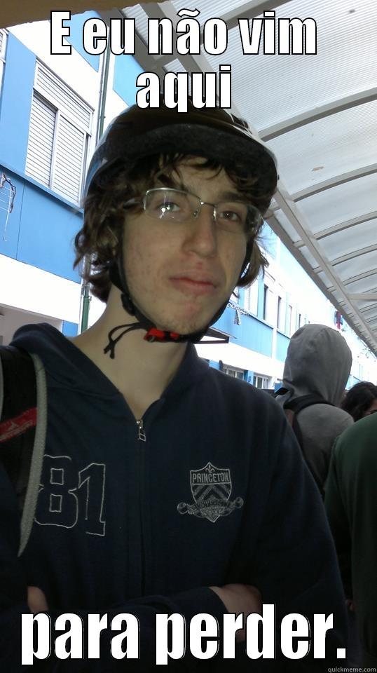 E EU NÃO VIM AQUI PARA PERDER. Misc