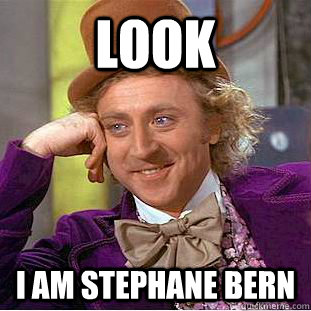 Look I AM STEPHANE BERN  Creepy Wonka