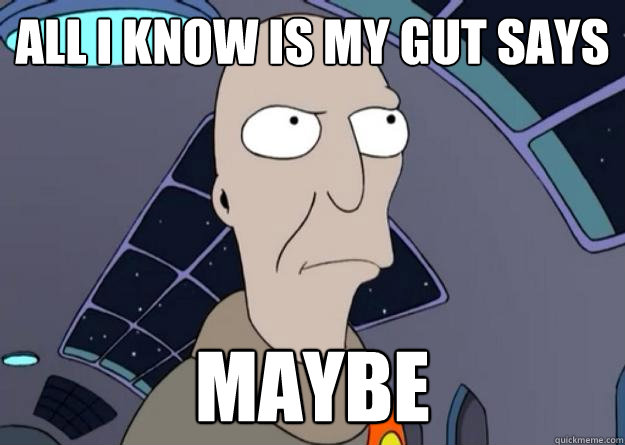 All I know is my gut says maybe - All I know is my gut says maybe  Neutral President