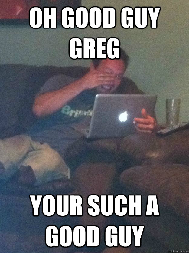 Oh Good Guy Greg Your such a good guy - Oh Good Guy Greg Your such a good guy  Meme-discovering dad walking dead