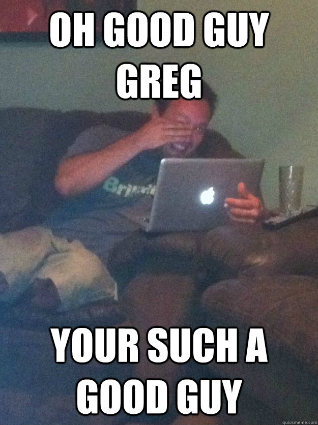 Oh Good Guy Greg Your such a good guy  Meme-discovering dad walking dead