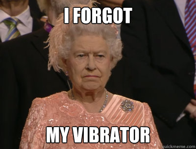 I FORGOT MY VIBRATOR  queenmeme