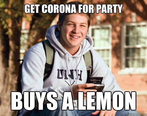 get corona for party buys a lemon  College Freshman