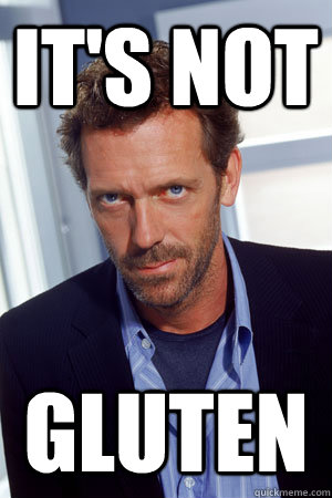 It's not gluten - It's not gluten  House MD