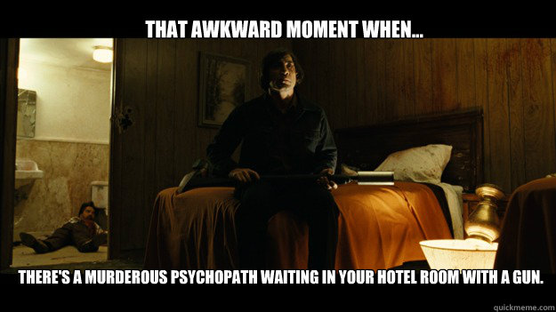 That awkward moment when... There's a murderous psychopath waiting in your hotel room with a gun.  