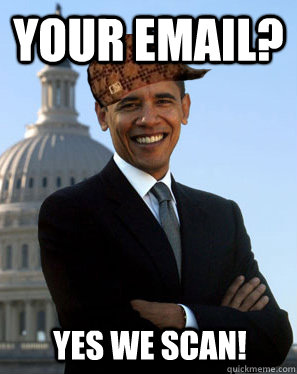 Your email?  Yes we scan!  Scumbag Obama